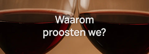 Waarom proosten we?